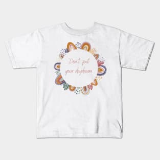 Don't Quit your Day Dream Kids T-Shirt